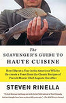 The Scavenger's Guide to Haute Cuisine: How I Spent a Year in the American Wild to Re-create a Feast from the Classic Recipes of French Master Chef Auguste Escoffier