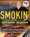 Smokin' with Myron Mixon: Backyard 'Cue Made Simple from the Winningest Man in Barbecue: Recipes Made Simple, from the Winningest Man in Barbecue: A Cookbook Winningest Man in Barbecue