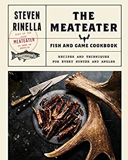 The MeatEater Fish and Game Cookbook: Recipes and Techniques for Every Hunter and Angler