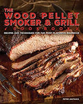 The Wood Pellet Smoker and Grill Cookbook: Recipes and Techniques for the Most Flavorful and Delicious Barbecue