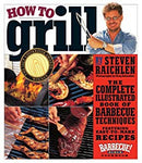 How to Grill: The Complete Illustrated Book of Barbecue Techniques, A Barbecue Bible! Cookbook